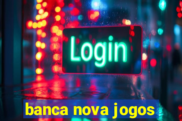 banca nova jogos